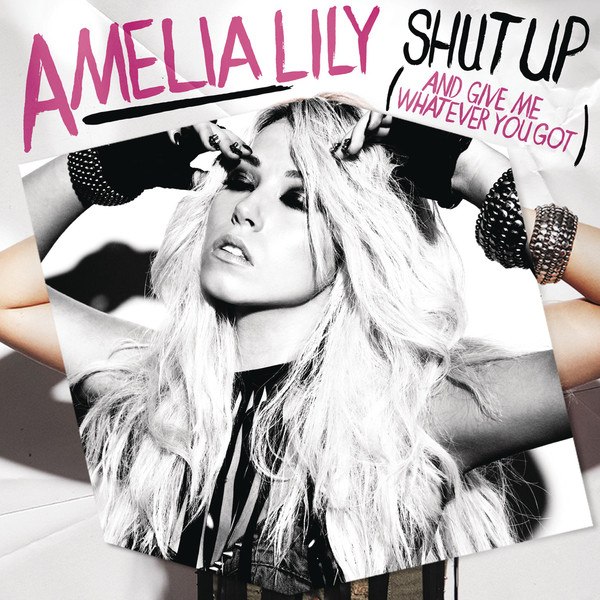 Shut Up (And Give Me Whatever You Got), Amelia Lily
